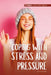 Coping with Stress and Pressure by Carrie Myers
