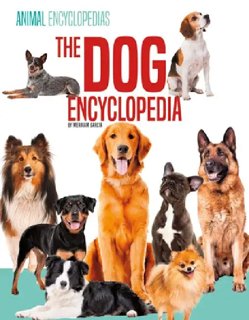 The Dog Encyclopedia for Kids by Merriam Garcia