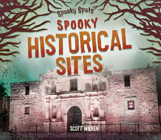 Spooky Historical Sites by Scott Wilken