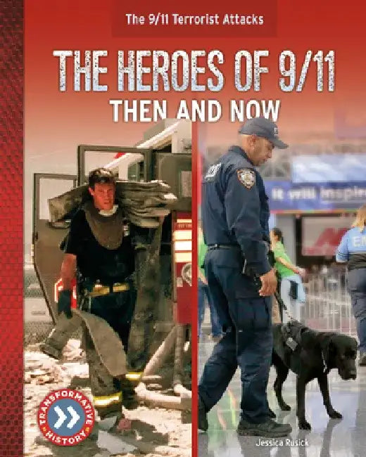 The Heroes of 9/11: Then and Now by Jessica Rusick