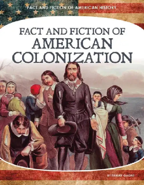 Fact and Fiction of American Colonization by Tammy Gagne