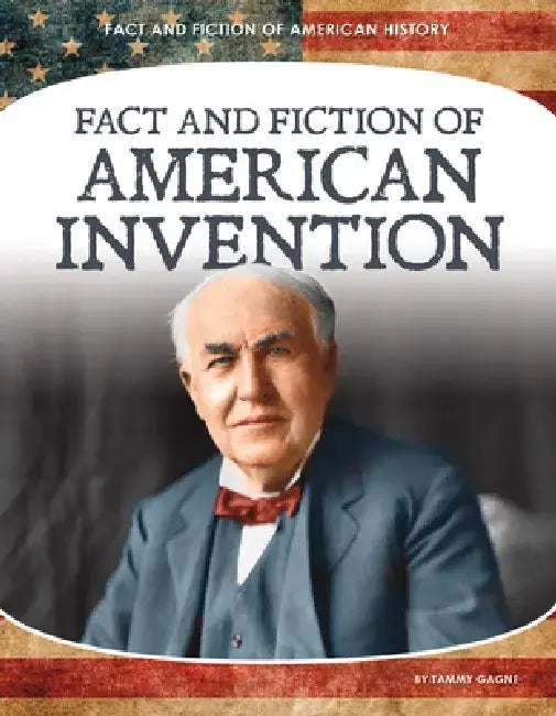 Fact and Fiction of American Invention by Tammy Gagne