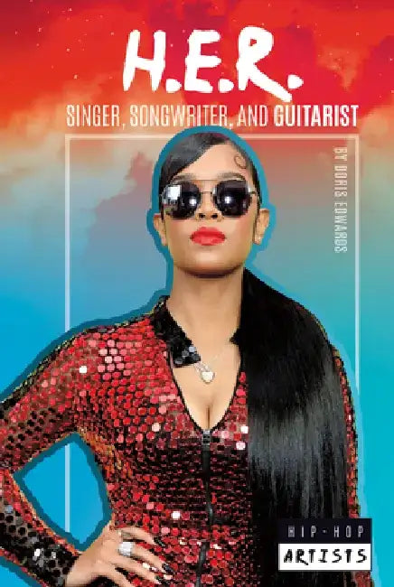 H.E.R.: Singer Songwriter and Guitarist: Singer, Songwriter, and Guitarist by Doris Edwards