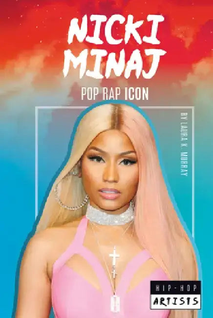 Nicki Minaj: Pop Rap Icon: Pop Rap Icon by Laura K. Murray