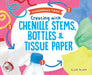 Creating with Chenille Stems, Bottles & Tissue Paper by Elsie Olson