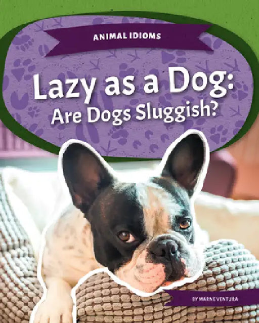 Lazy as a Dog: Are Dogs Sluggish?: Are Dogs Sluggish? by Marne Ventura
