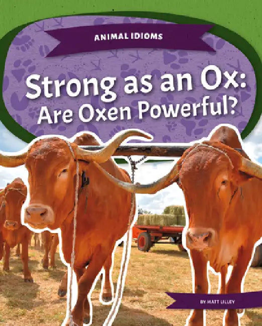 Strong as an Ox: Are Oxen Powerful?: Strong as an Ox: Are Oxen Powerful? by Matt Lilley