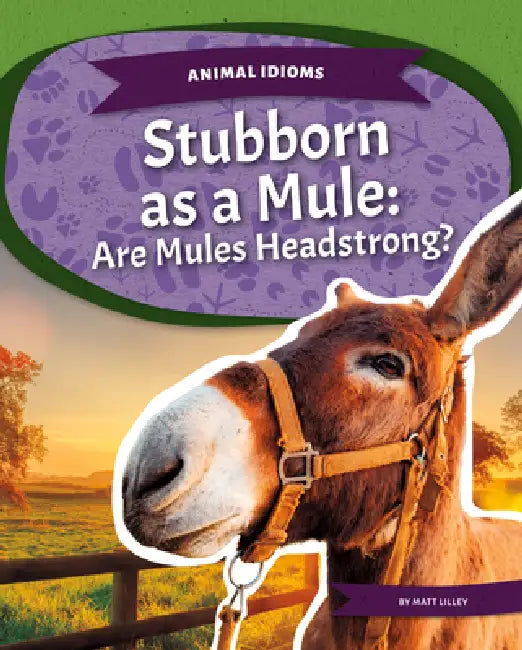 Stubborn as a Mule: Are Mules Headstrong?: Are Mules Headstrong? by Matt Lilley