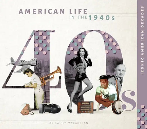 American Life in the 1940s by Kathy MacMillan