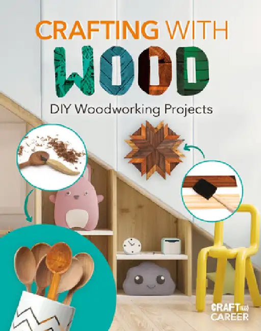 Crafting with Wood: DIY Woodworking Projects: DIY Woodworking Projects by Rebecca Felix