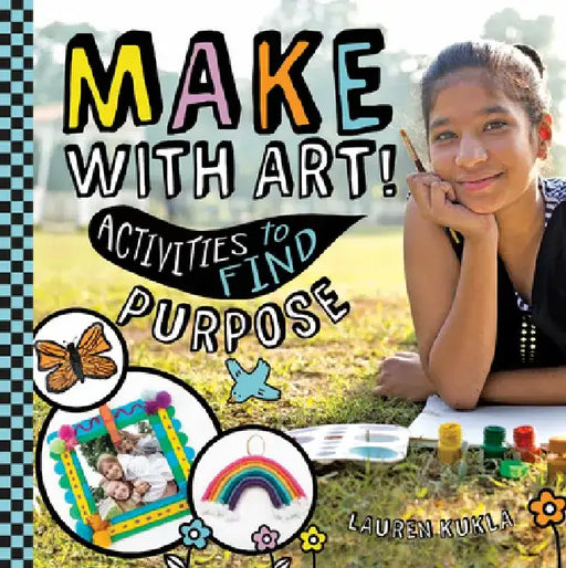 Make with Art! Activities to Find Purpose by Lauren Kukla