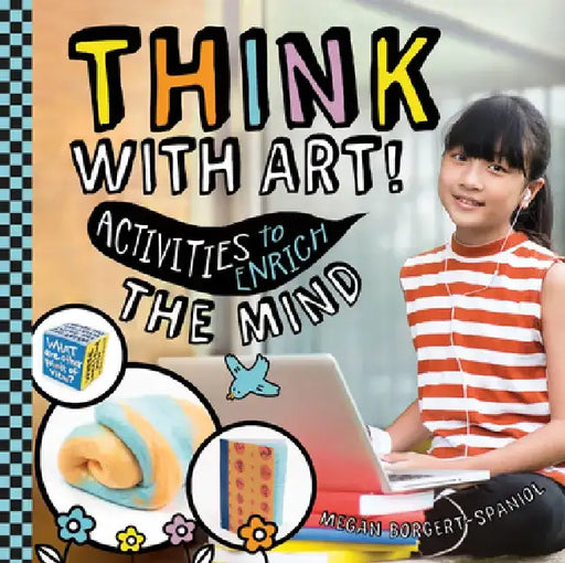 Think with Art! Activities to Enrich the Mind by Megan Borgert-Spaniol
