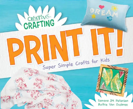 Print It! Super Simple Crafts for Kids by Tamara Jm Peterson