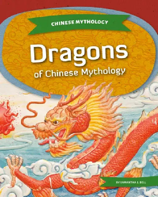 Dragons of Chinese Mythology by Samantha S. Bell