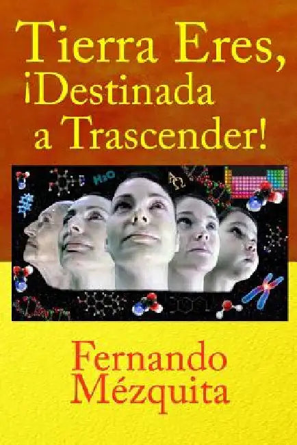 Tierra Eres, ¡destinada a Trascender! by Mezquita, Fernando