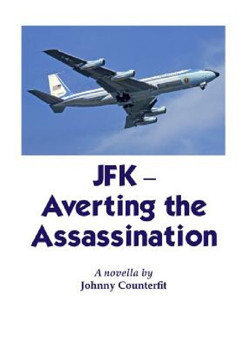 JFK-Averting the Assassination by Johnny Counterfit
