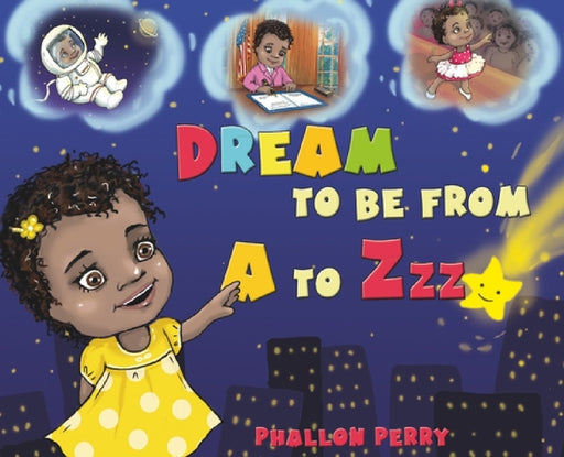 Dream to be from A to Zzz by Phallon Perry