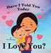 Have I Told You Today, I Love You by Evie Shoeman
