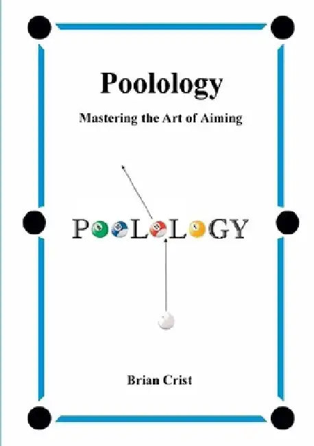 Poolology - Mastering the Art of Aiming by Brian Crist