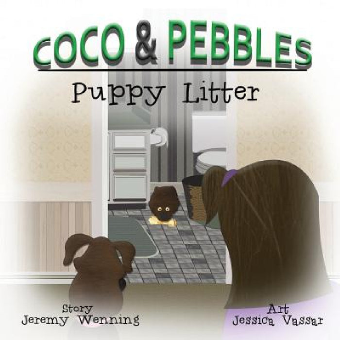 Coco & Pebbles: Puppy Litter by Jeremy Wenning, Jessica Vassar, Lauren Wenning