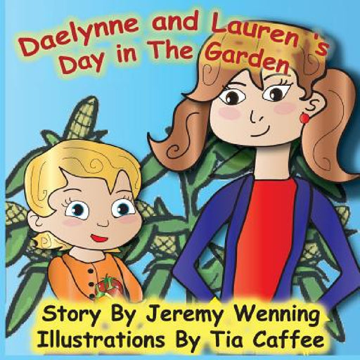 Daelynne & Lauren: Day in the Garden by Jeremy Wenning, Tia Caffee, Vickie Wenning