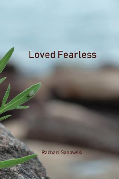Loved Fearless by Rachael Sanowski