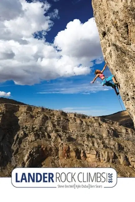 Lander Rock Climbs 2018 by Steve Bechtel
