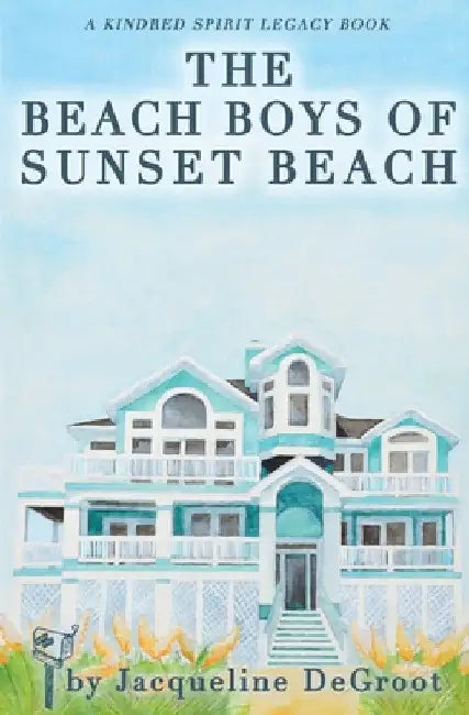 The Beach Boys of Sunset Beach: A Kindred Spirit Mailbox Legacy Story by Jacqueline DeGroot