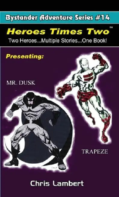 Heroes Times Two: Two Heroes...Multiple Stories... One Book by Chris Lambert