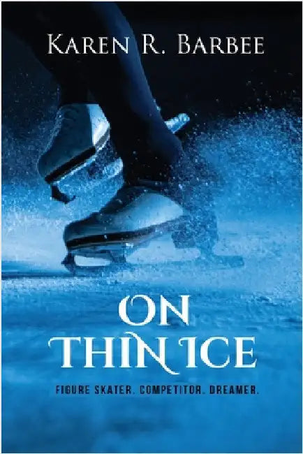 On Thin Ice: Figure Skater. Competitor. Dreamer. by Barbee, Karen R.