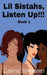 LiL Sistahs, Listen Up!! by Sherley Delma