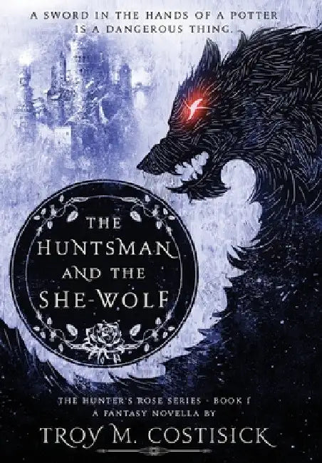 The Huntsman and the She-Wolf by Troy M. Costisick