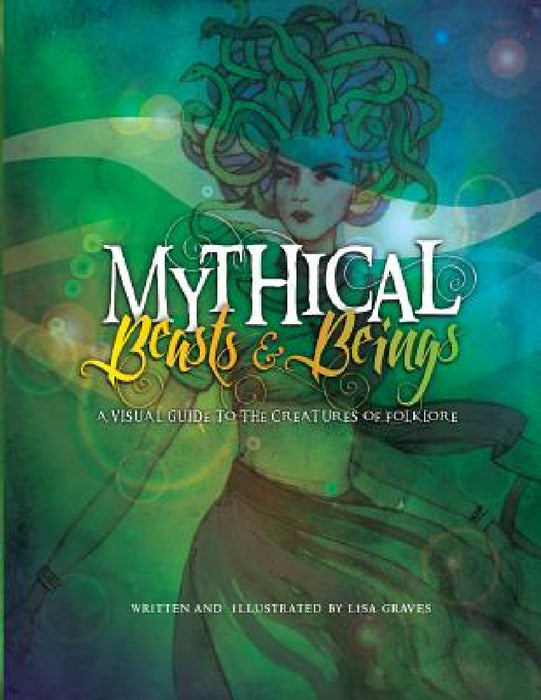 Mythical Beasts and Beings by Lisa Graves, Lisa Graves
