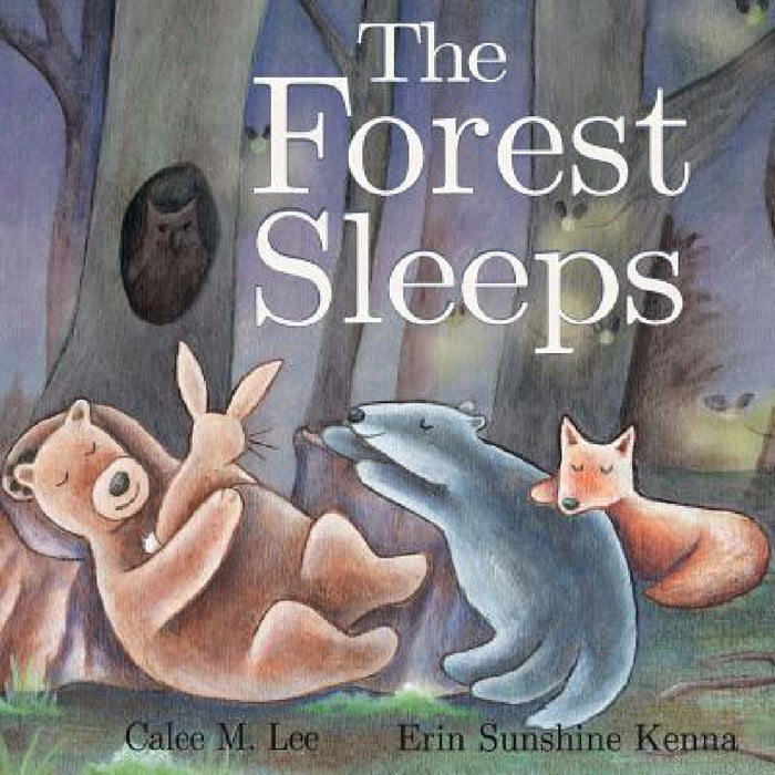 The Forest Sleeps by Calee M. Lee, Erin Kenna