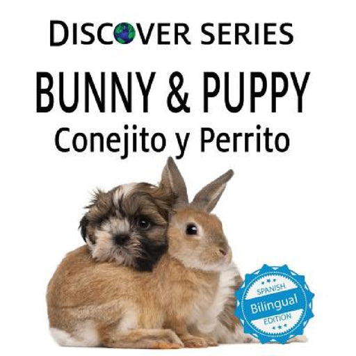 Bunny & Puppy / Conejito y Perrrito by Xist Publishing