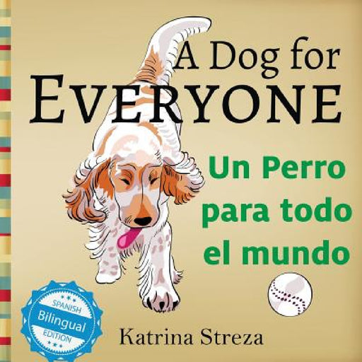 A Dog for Everyone / Un perro para todo el mundo by Katrina Streza