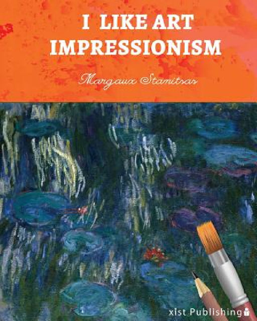 I Like Art: Impressionism by Margaux Stanitsas