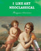 I Like Art: Neoclassical by Margaux Stanitsas