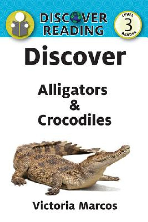 Discover Alligators & Crocodiles by Victoria Marcos