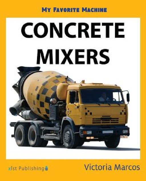 My Favorite Machine: Concrete Mixers by Victoria Marcos