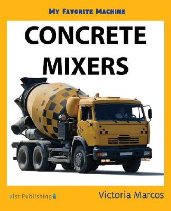 My Favorite Machine: Concrete Mixers by Victoria Marcos
