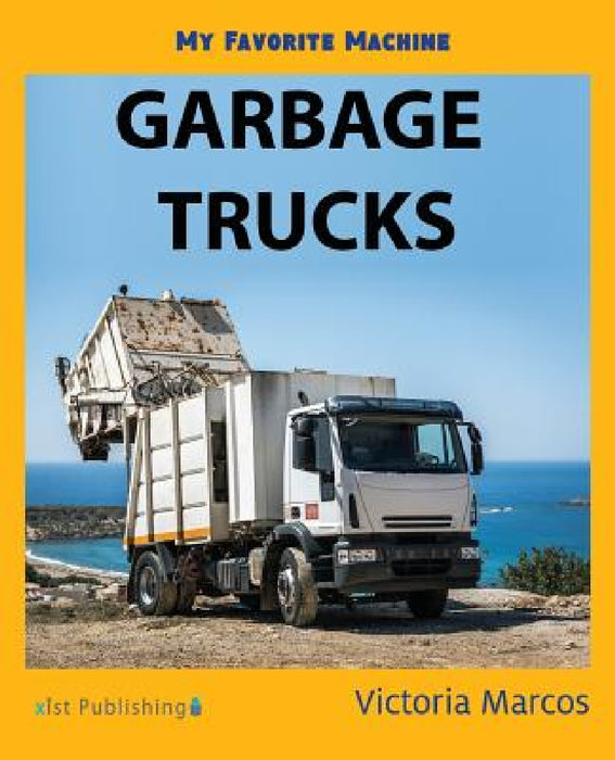 My Favorite Machine: Garbage Trucks by Victoria Marcos