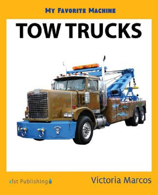 My Favorite Machine: Tow Trucks by Victoria Marcos