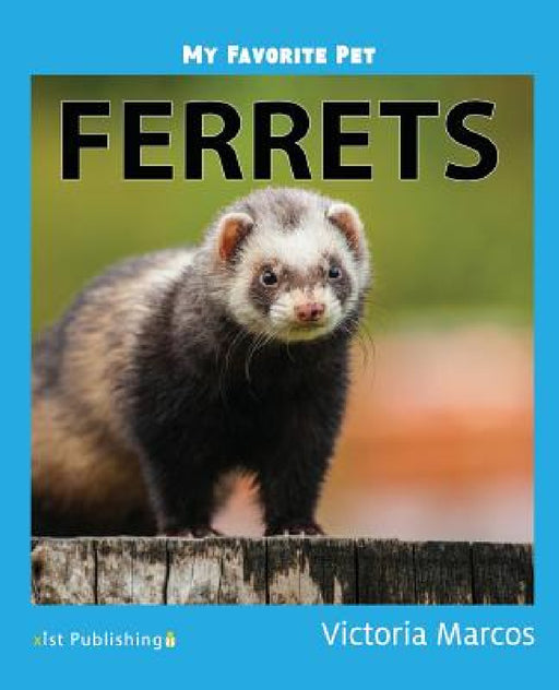 My Favorite Pet: Ferrets by Victoria Marcos
