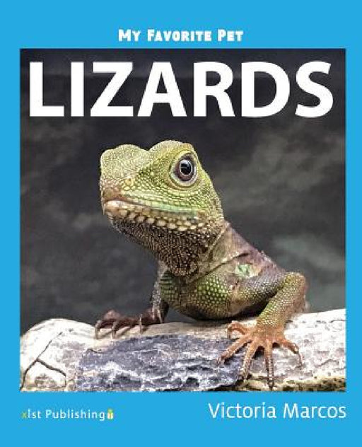 My Favorite Pet: Lizards by Victoria Marcos