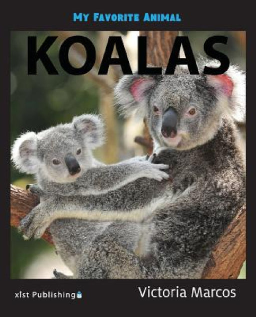 My Favorite Animal: Koalas by Victoria Marcos