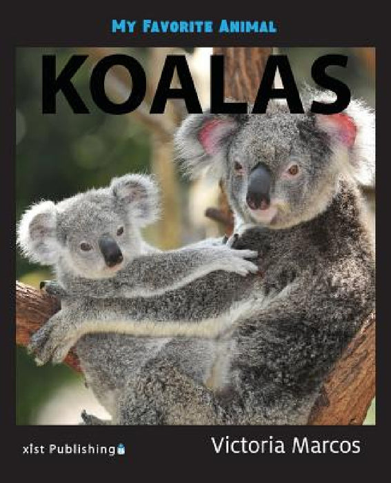 My Favorite Animal: Koalas by Victoria Marcos