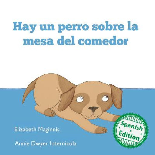 Hay un perro sobre la mesa del comedor by Elizabeth Maginnis, Annie Dwyer Internicola
