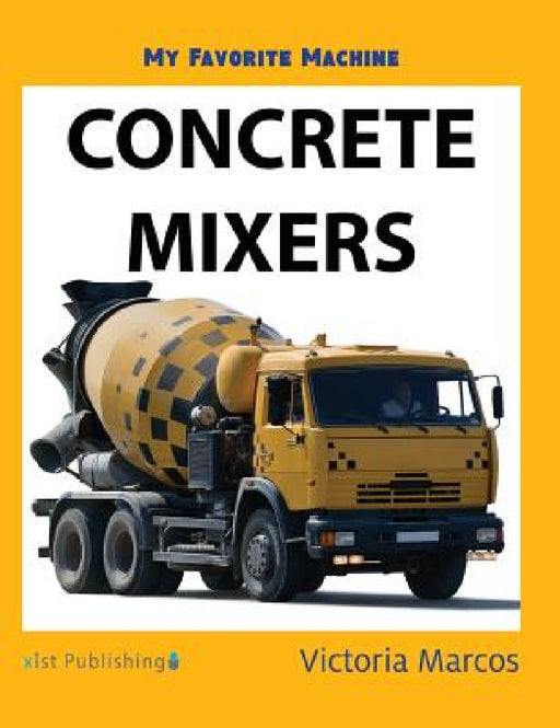 My Favorite Machine: Concrete Mixers by Victoria Marcos