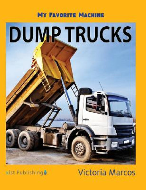 My Favorite Machine: Dump Trucks by Victoria Marcos